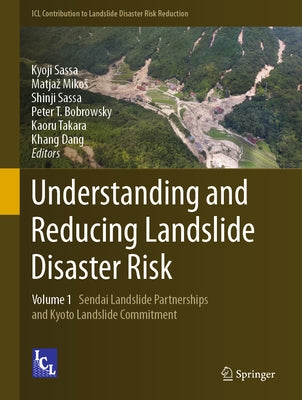 Understanding and Reducing Landslide Disaster Risk: Volume 1 Sendai Landslide Partnerships and Kyoto Landslide Commitment by Sassa, Kyoji