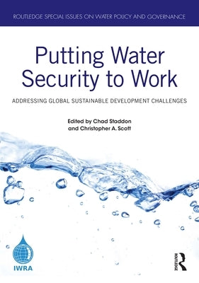 Putting Water Security to Work: Addressing Global Sustainable Development Challenges by Staddon, Chad
