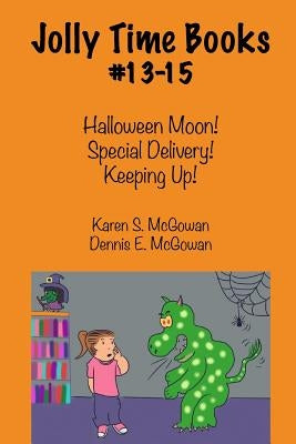 Jolly Time Books, #13-15: Halloween Moon!, Special Delivery!, & Keeping Up! by McGowan, Dennis E.