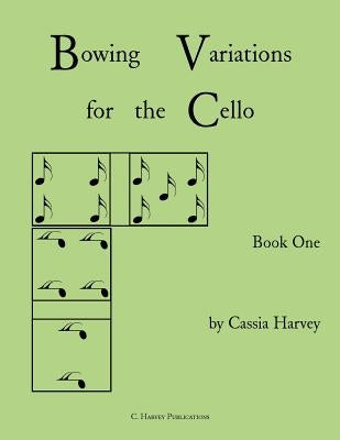 Bowing Variations for the Cello, Book One by Harvey, Cassia