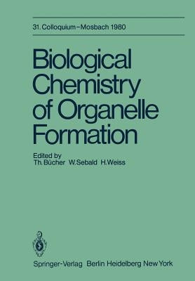 Biological Chemistry of Organelle Formation: 31. Colloquium, 14.-19. April by Bücher, T.