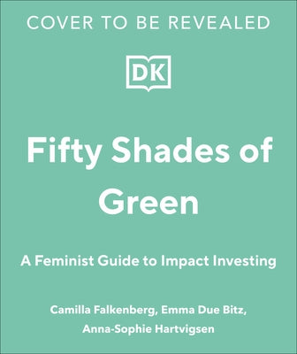 Girls Just Wanna Have Impact Funds: A Beginner's Guide to Sustainable Investing by Falkenberg, Camilla