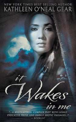 It Wakes In Me: A Prehistoric Romance by Gear, Kathleen O'Neal