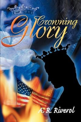 Crowning Glory by Riverol, A. R.