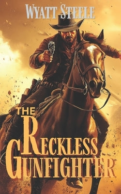The Reckless Gunfighter by Steele, Wyatt
