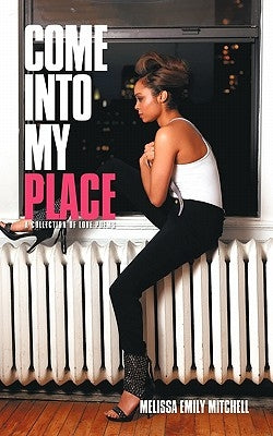 Come Into My Place: A Collection of Love Poems by Mitchell, Melissa Emily