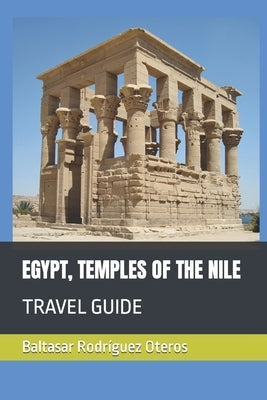 Egypt, Temples of the Nile: Travel Guide by Rodríguez Oteros, Baltasar