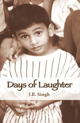 Days of Laughter by Singh, J. R.