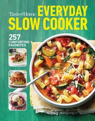 Taste of Home Everyday Slow Cooker: 250+ Recipes That Make the Most of Everyone's Favorite Kitchen Timesaver by Taste of Home
