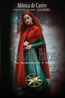 The Celtic Princess: The Awakening Of A Warrior by de Castro, Mônica