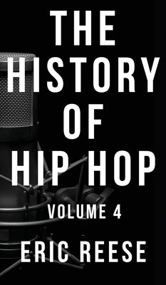 The History of Hip Hop: Volume 4 by Reese, Eric