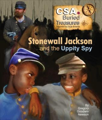 Stonewall Jackson and the Uppity Spy: Cas Buried Treasures - Inspires by True Stories by Newson, Gregory Goodwin