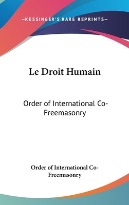 Le Droit Humain: Order of International Co-Freemasonry by Order of International Co-Freemasonry