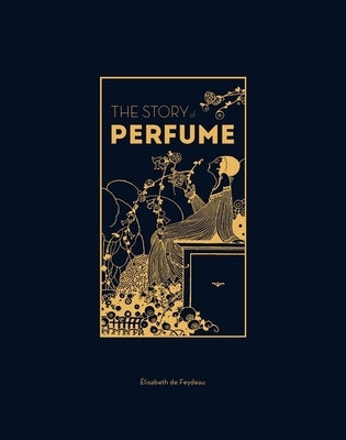 The Story of Perfume by De Feydeau, Elisabeth