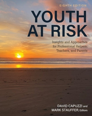 Youth at Risk: Insights and Approaches for Professional Helpers, Teachers, and Parents by Capuzzi, David