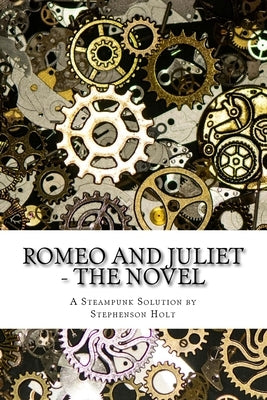 Romeo And Juliet - The Novel: In understandable novel form, modernized to aid enjoyment. by Holt, Stephenson