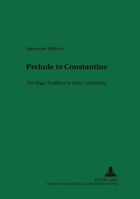 Prelude to Constantine: The Abgar Tradition in Early Christianity by Lüdemann, Gerd