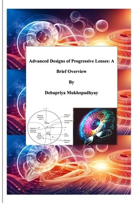 Advanced Designs of Progressive lenses: A brief Overview by Mukhopadhyay, Debapriya