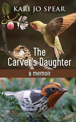 The Carver's Daughter: A Memoir by Spear, Kari Jo