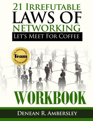 21 Irrefutable Laws of Networking: Let's Meet for Coffee - Workbook by Ambersley, Denean R.