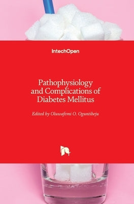 Pathophysiology and Complications of Diabetes Mellitus by Oguntibeju, Oluwafemi