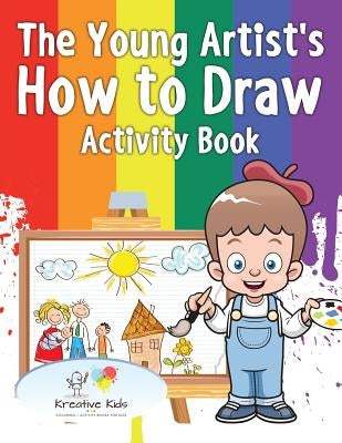 The Young Artist's How to Draw Activity Book by Kreative Kids