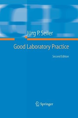 Good Laboratory Practice: The Why and the How by Seiler, Jürg P.
