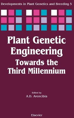 Plant Genetic Engineering: Towards the Third Millennium Volume 5 by Arencibia, A. D.