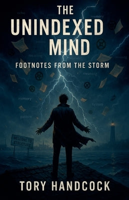 The Unindexed Mind Footnotes from the Storm by Handcock, Tory