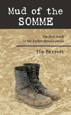 Mud of the Somme: The first book of the Fallen Heroes series by Barrett, Tim