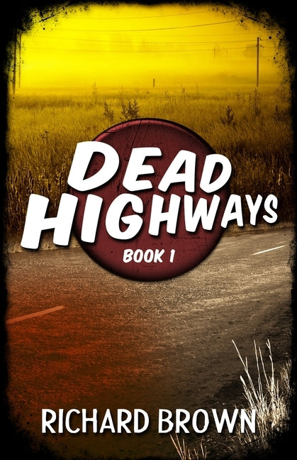 Dead Highways (Book 1) by Brown, Richard