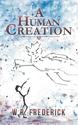 A Human Creation by Frederick, W. R.
