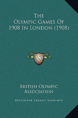 The Olympic Games Of 1908 In London (1908) by British Olympic Association