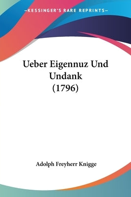 Ueber Eigennuz Und Undank (1796) by Knigge, Adolph Freyherr