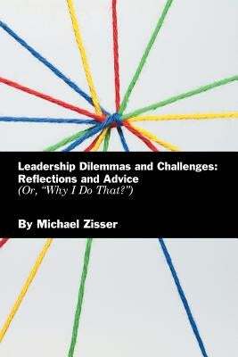 Leadership Dilemmas and Challenges: Reflections and Advice: Or, Why I Do That? by Zisser, Michael