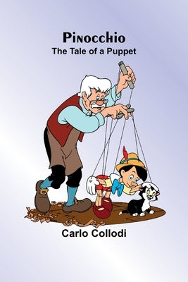 Pinocchio: The Tale of a Puppet by Collodi, Carlo