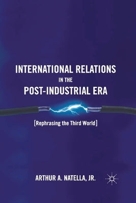 International Relations in the Post-Industrial Era: Rephrasing the Third World by Natella, A.