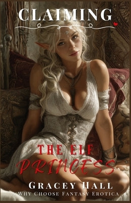 Claiming The Elf Princess: A Why Choose Fantasy Erotica by Hall, Gracey