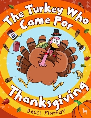 The Turkey Who Came for Thanksgiving: A funny picture book for Thanksgiving by Murray