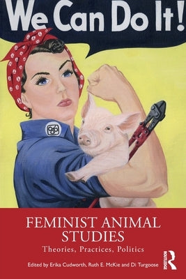 Feminist Animal Studies: Theories, Practices, Politics by Cudworth, Erika