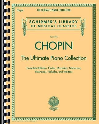 Chopin: The Ultimate Piano Collection: Schirmer Library of Classics Volume 2104 by Chopin, Frederic
