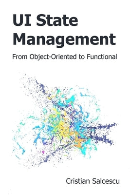 UI State Management: From Object-Oriented to Functional by Salcescu, Cristian