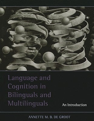Language and Cognition in Bilinguals and Multilinguals: An Introduction by de Groot, Annette M. B.