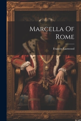Marcella Of Rome by Eastwood, Frances