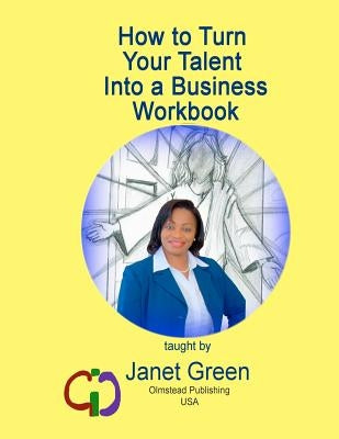 How to Turn Your Talent into a Business Workbook by Olmstead, Phyllis M.