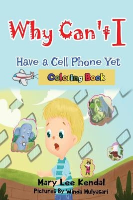 Why Can't I Have a Cell Phone Yet?: Coloring Book by Mulyasari, Winda