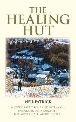 The Healing Hut by Patrick, Neil