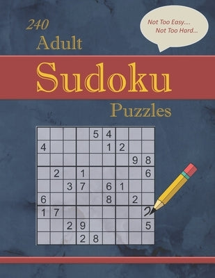 240 Not Too Easy - Not Too Hard Adult Sudoku Puzzles: Larger Print (Suitable for Seniors) Strategy Fun with Solutions by Covington, Cassandra L.