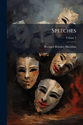 Speeches: (Several Corrected by Himself) Edited by a Constitutional Friend; Volume 3 by Sheridan, Richard Brinsley