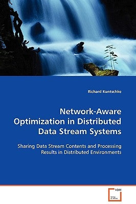 Network-Aware Optimization in Distributed Data Stream Systems by Kuntschke, Richard